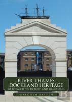 River Thames Dockland Heritage: Greenwich To Tilbury And Gravesend