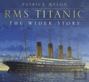 Rms Titanic: The Wider Story