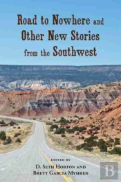 Road To Nowhere And Other New Stories From The Southwest
