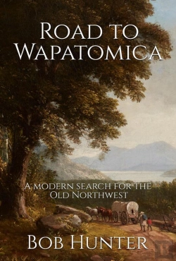 Bertrand.pt - Road To Wapatomica, A Modern Search For The Old Northwest
