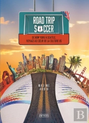 Road Trip Soccer : De New York À Seattle, Voyage Au Coeur De La Culture Us