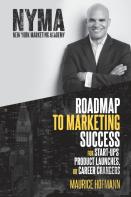 Roadmap To Marketing Success For Start-Ups, Product Launches, Or Career Changers