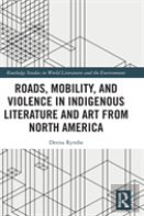 Roads, Mobility, And Violence In Indigenous Literature And Art From North America