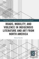 Roads, Mobility, And Violence In Indigenous Literature And Art From North America