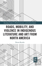 Roads, Mobility, And Violence In Indigenous Literature And Art From North America