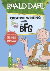 Roald Dahl'S Creative Writing With The Bfg: How To Write Splendid Settings
