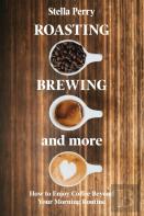 Roasting, Brewing And More