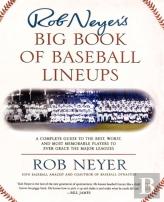 Rob Neyer'S Big Book Of Baseball Lineups