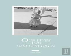 Robert Adams: Our Lives And Our Children