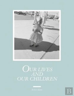Bertrand.pt - Robert Adams: Our Lives And Our Children