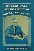 Robert Ball And The Politics Of Social Security
