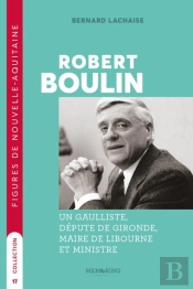Robert Boulin - Un Gaulliste,Depute De La Gironde,Maire De Libourne Et Ministre