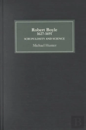Robert Boyle (1627-91): Scrupulosity And Science