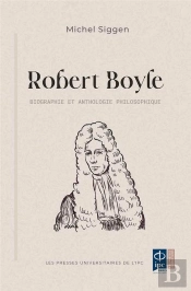 Robert Boyle - Biographique Et Anthologie Philosophique