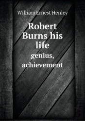 Robert Burns His Life Genius, Achievement