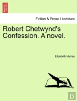 Bertrand.pt - Robert Chetwynd'S Confession. A Novel.