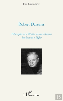 Bertrand.pt - Robert Davezies ; Prêtre Apôtre De La Libération De Tous Les Hommes Dans La Société Et L'Eglise