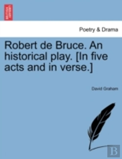 Bertrand.pt - Robert De Bruce. An Historical Play. (In Five Acts And In Verse.)