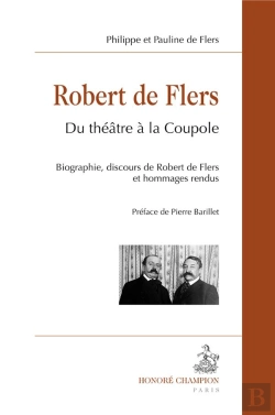 Bertrand.pt - Robert De Flers ; Du Théâtre À La Coupole ; Biographie, Discours De Robert De Flers Et Hommages Rendus