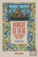 Robert De Vere, Earl Of Oxford And Duke Of Ireland (1362-1392)