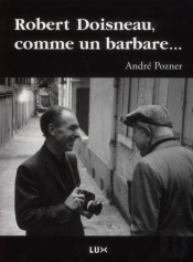 Robert Doisneau, Comme Un Barbare