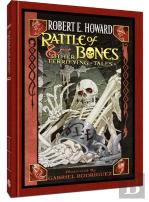 Robert E. Howard: Rattle Of Bones & Other Terrifying Tales
