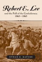 Robert E. Lee And The Fall Of The Confederacy, 1863-1865