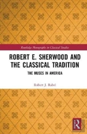 Robert E. Sherwood And The Classical Tradition
