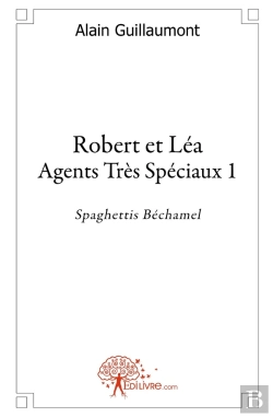 Bertrand.pt - Robert Et Léa ; Agents Très Spéciaux  Tome 1 ; Spaghettis Béchamel