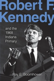 Robert F. Kennedy And The 1968 Indiana Primary