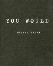 Robert Frank You Would