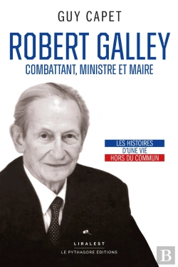 Bertrand.pt - Robert Galley : Combattant, Ministre Et Maire