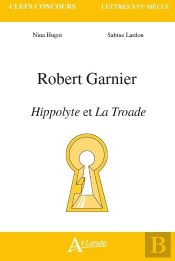 Robert Garnier, Hippolyte Et La Troade