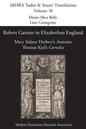 Robert Garnier In Elizabethan England: Mary Sidney Herbert'S 'Antonius' And Thomas Kyd'S 'Cornelia'