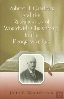 Bertrand.pt - Robert H. Gardiner And The Reunification Of Worldwide Christianity In The Progressive Era