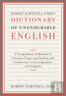 Robert Hartwell Fiske'S Dictionary Of Unendurable English