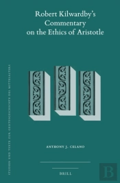 Robert Kilwardby'S Commentary On The Ethics Of Aristotle