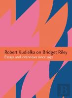 Robert Kudielka On Bridget Riley