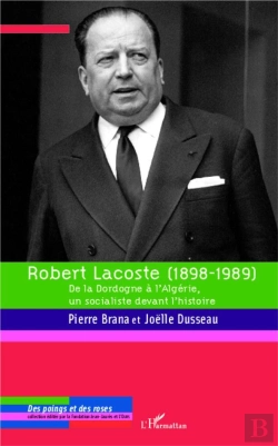 Bertrand.pt - Robert Lacoste (1898-1989) ; De La Dordogne À L'Algérie, Un Socialiste Devant L'Histoire