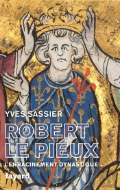 Robert Le Pieux : L'Enracinement Dynastique