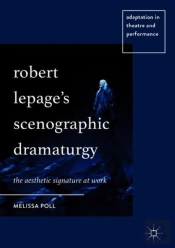 Robert Lepageâ€™S Scenographic Dramaturgy