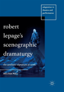 Robert Lepageâ€™S Scenographic Dramaturgy