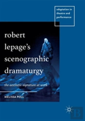 Robert Lepageâ€™S Scenographic Dramaturgy