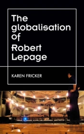 Robert Lepage'S Original Stage Productions