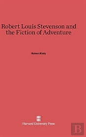 Robert Louis Stevenson And The Fiction Of Adventure