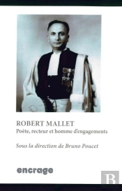 Robert Mallet : Poete, Recteur Et Homme D'Engagements