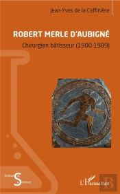 Robert Merle D'Aubigne ; Chirurgien Batisseur (1900-1989)