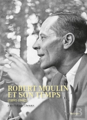 Robert Moulin Et Son Temps (1891-1942)