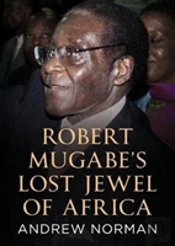 Robert Mugabeâ€™S Lost Jewel Of Africa
