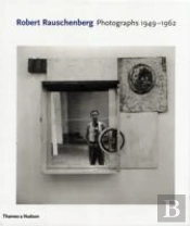 Robert Rauschenberg: Photographs 1949 - 1962